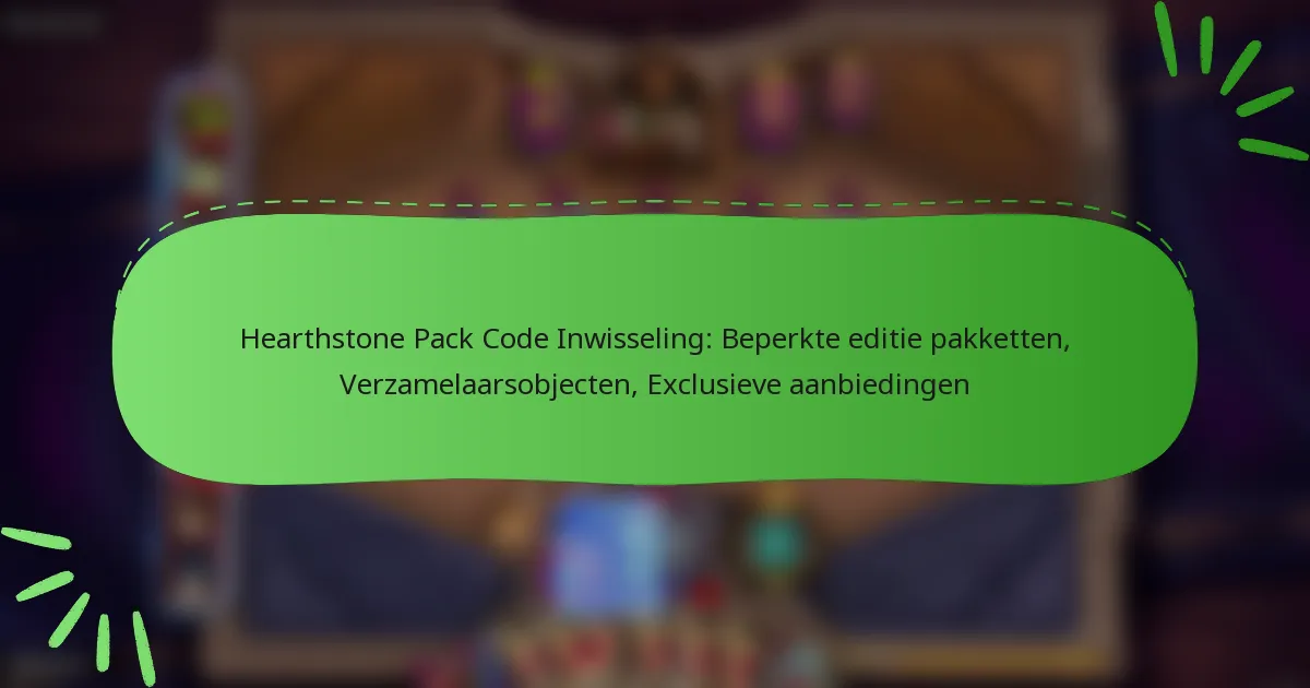 Hearthstone Pack Code Inwisseling: Beperkte editie pakketten, Verzamelaarsobjecten, Exclusieve aanbiedingen