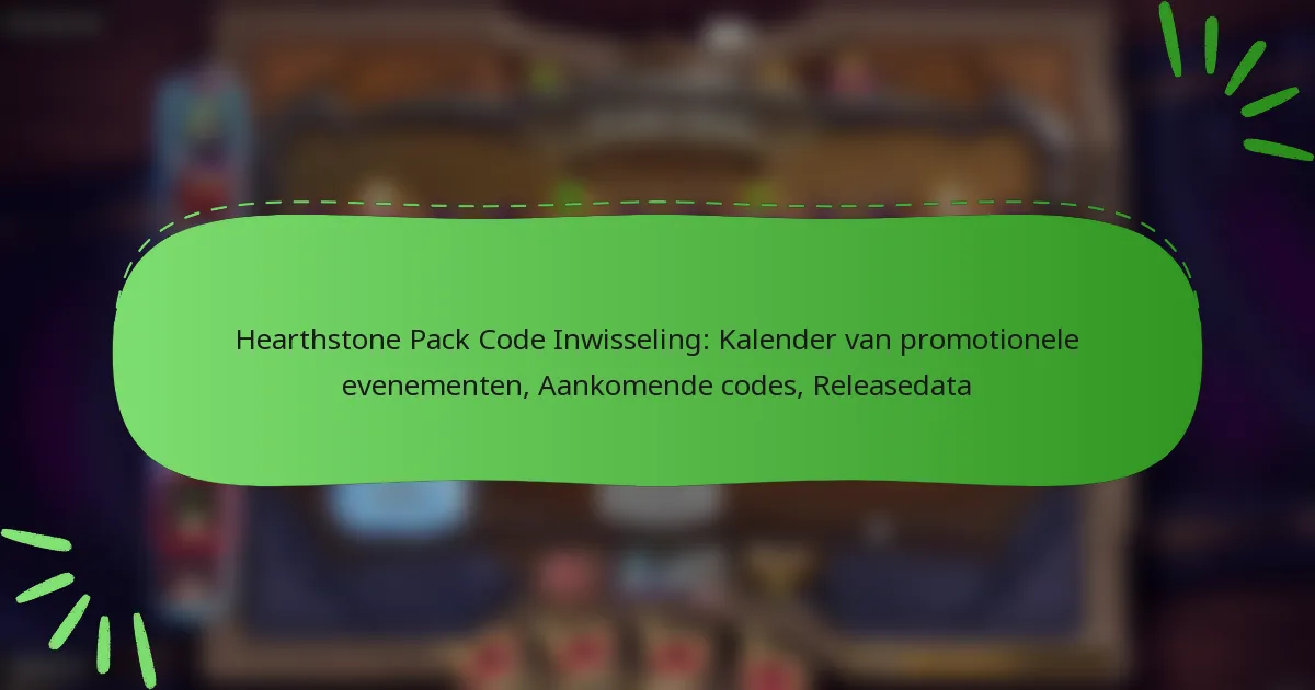 Hearthstone Pack Code Inwisseling: Kalender van promotionele evenementen, Aankomende codes, Releasedata