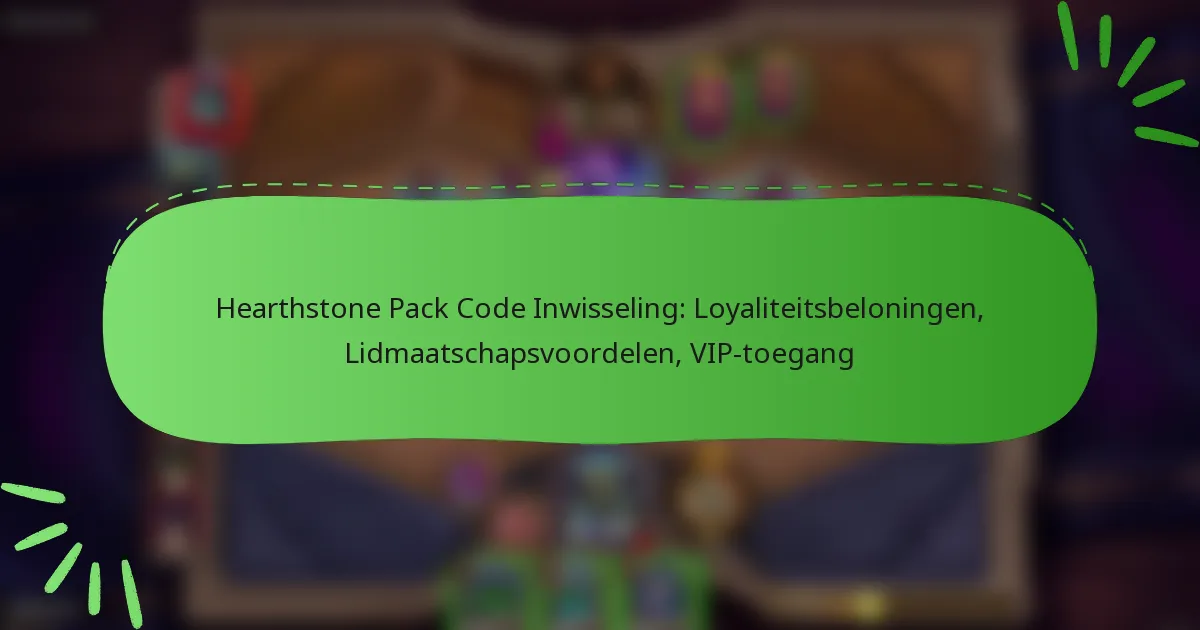 Hearthstone Pack Code Inwisseling: Loyaliteitsbeloningen, Lidmaatschapsvoordelen, VIP-toegang