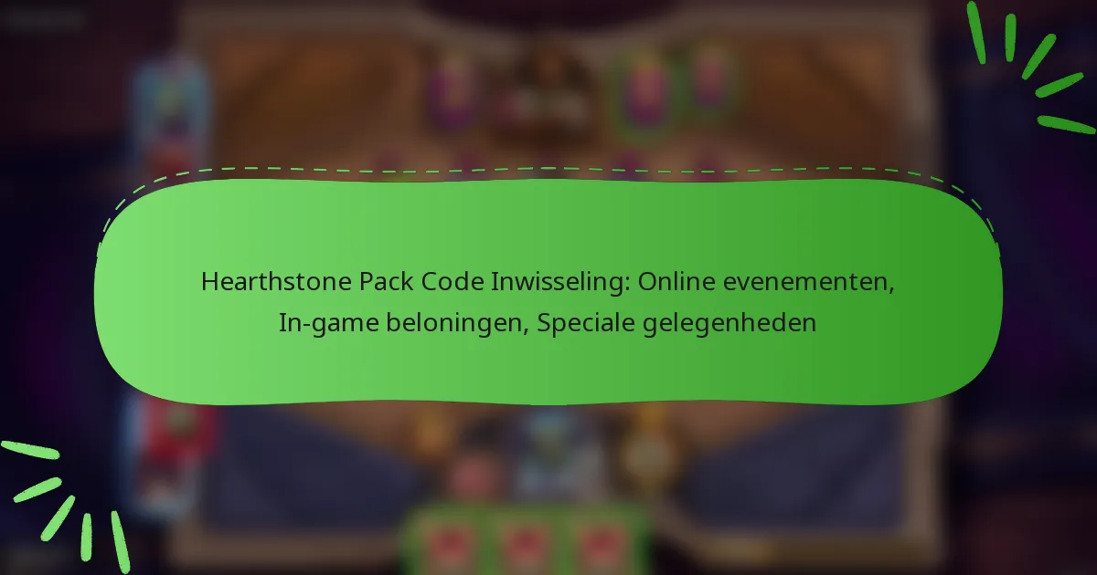 Hearthstone Pack Code Inwisseling: Online evenementen, In-game beloningen, Speciale gelegenheden