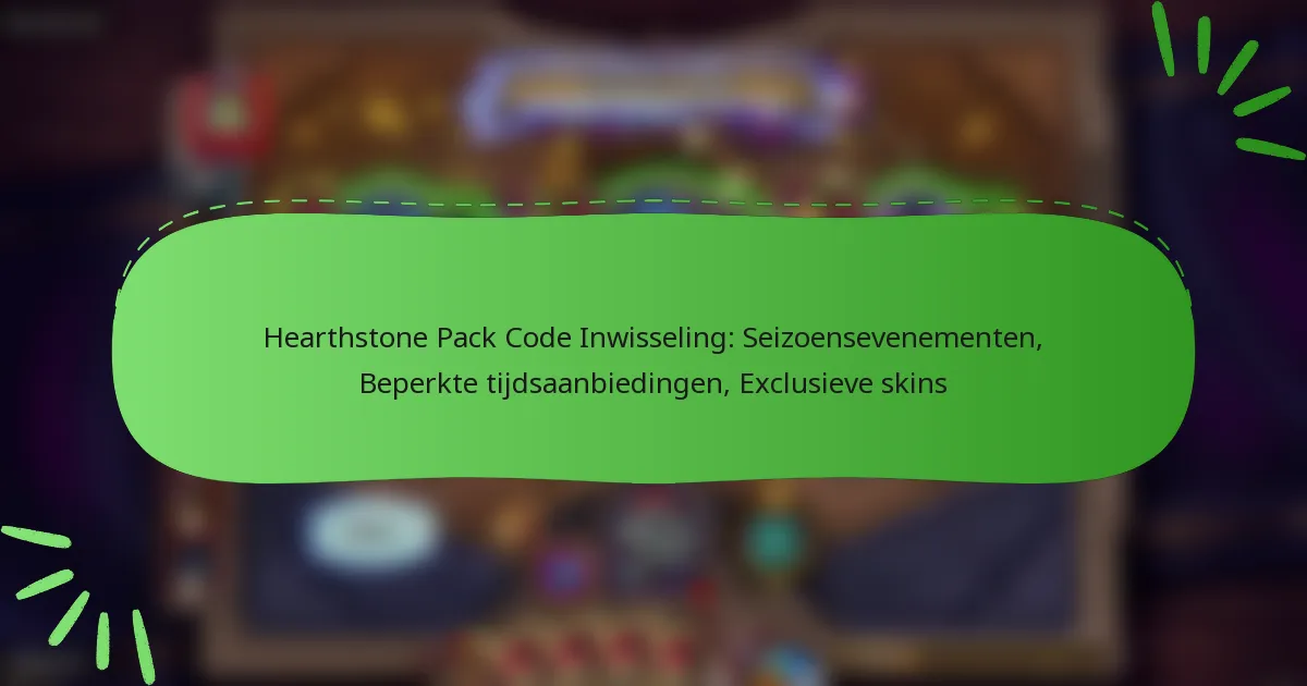 Hearthstone Pack Code Inwisseling: Seizoensevenementen, Beperkte tijdsaanbiedingen, Exclusieve skins