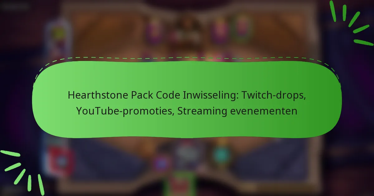 Hearthstone Pack Code Inwisseling: Twitch-drops, YouTube-promoties, Streaming evenementen