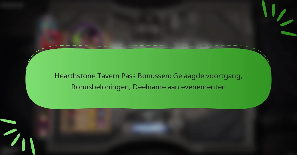 Hearthstone Tavern Pass Bonussen: Gelaagde voortgang, Bonusbeloningen, Deelname aan evenementen