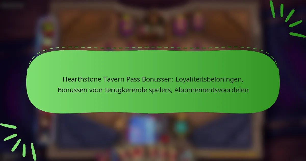 Hearthstone Tavern Pass Bonussen: Loyaliteitsbeloningen, Bonussen voor terugkerende spelers, Abonnementsvoordelen