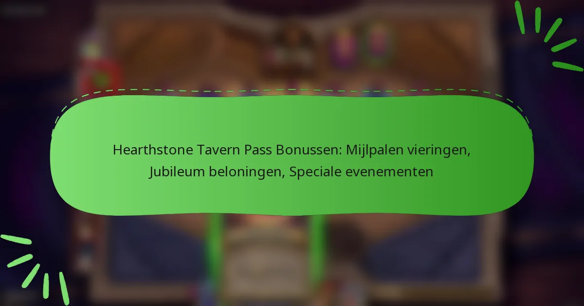 Hearthstone Tavern Pass Bonussen: Mijlpalen vieringen, Jubileum beloningen, Speciale evenementen