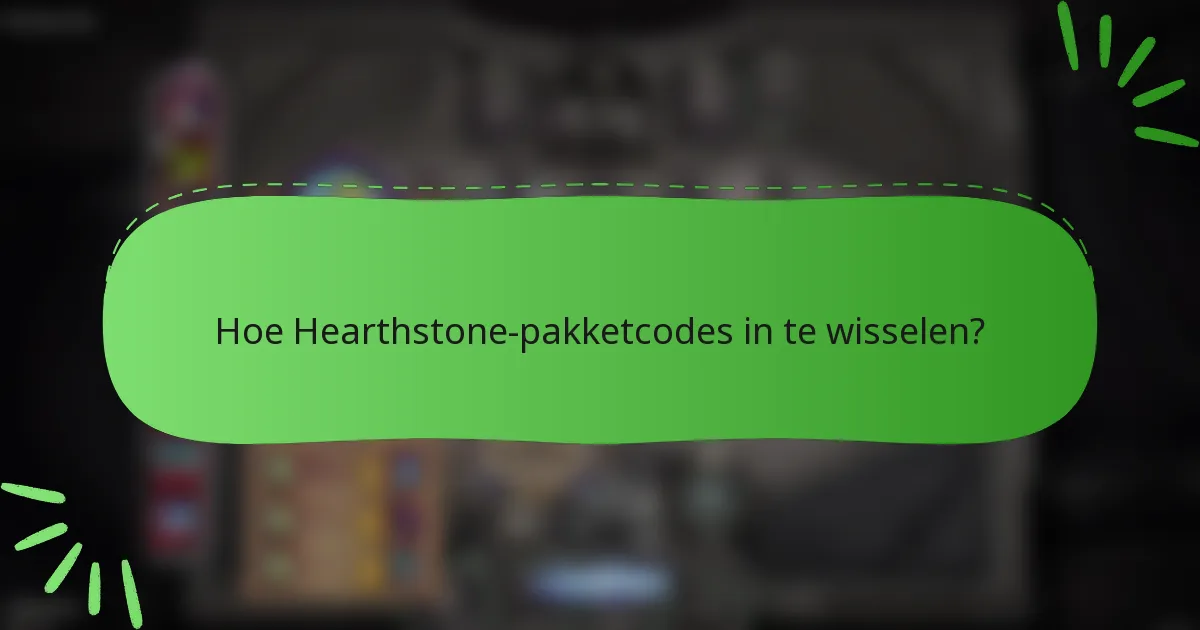 Hoe Hearthstone-pakketcodes in te wisselen?