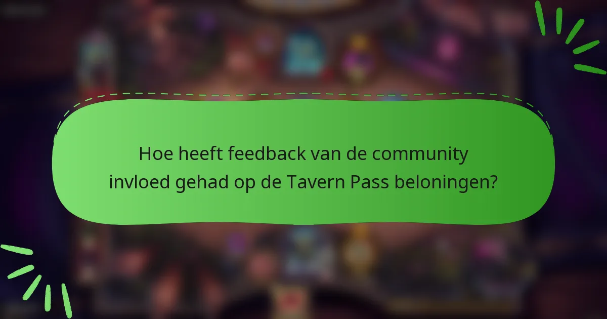 Hoe heeft feedback van de community invloed gehad op de Tavern Pass beloningen?