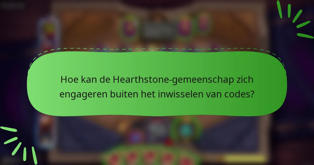Hoe kan de Hearthstone-gemeenschap zich engageren buiten het inwisselen van codes?