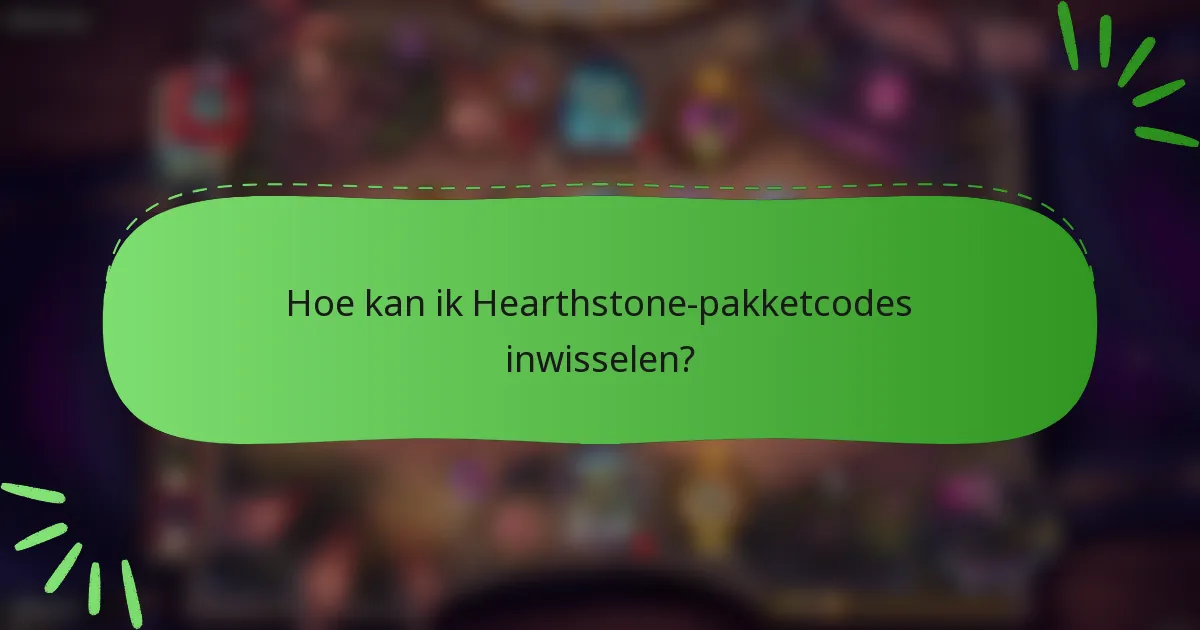 Hoe kan ik Hearthstone-pakketcodes inwisselen?