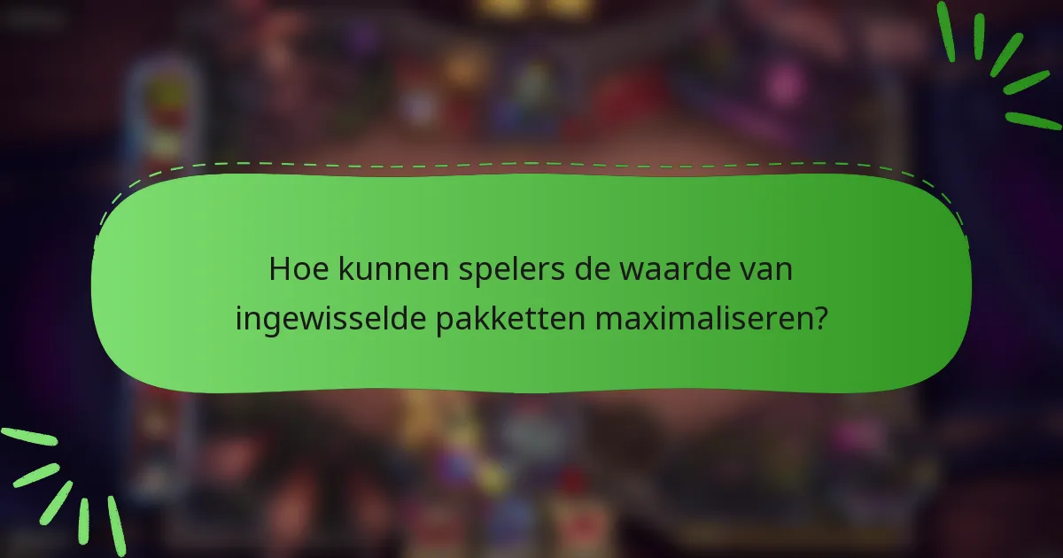 Hoe kunnen spelers de waarde van ingewisselde pakketten maximaliseren?