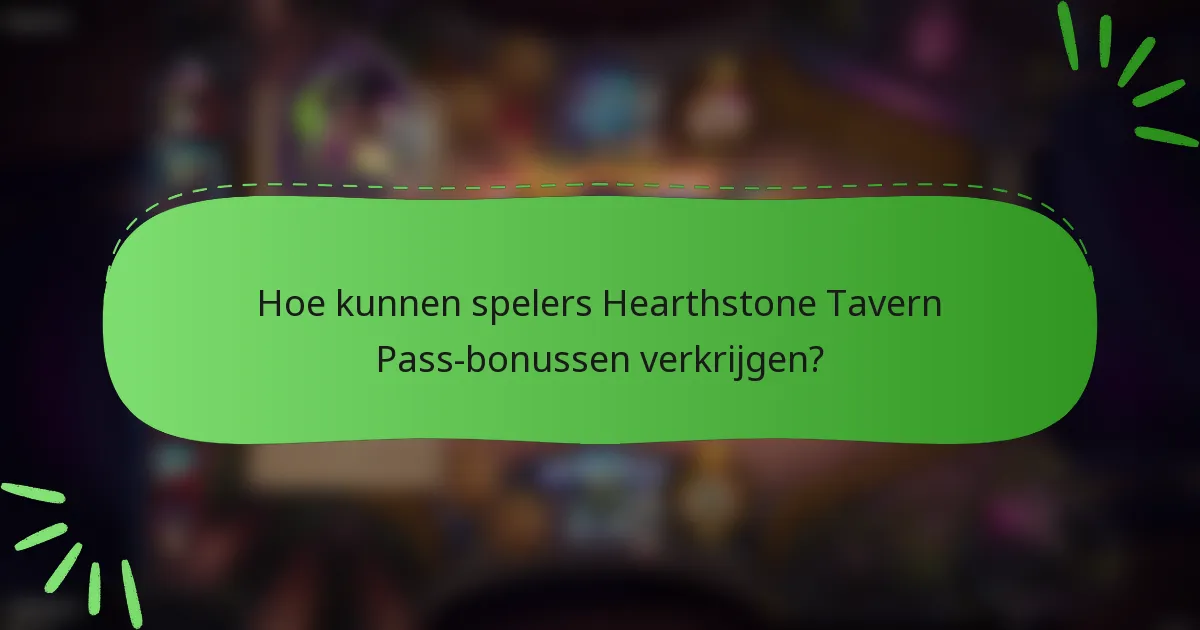 Hoe kunnen spelers Hearthstone Tavern Pass-bonussen verkrijgen?
