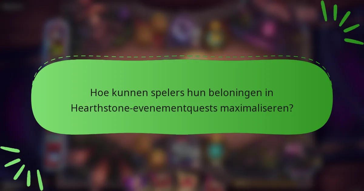 Hoe kunnen spelers hun beloningen in Hearthstone-evenementquests maximaliseren?