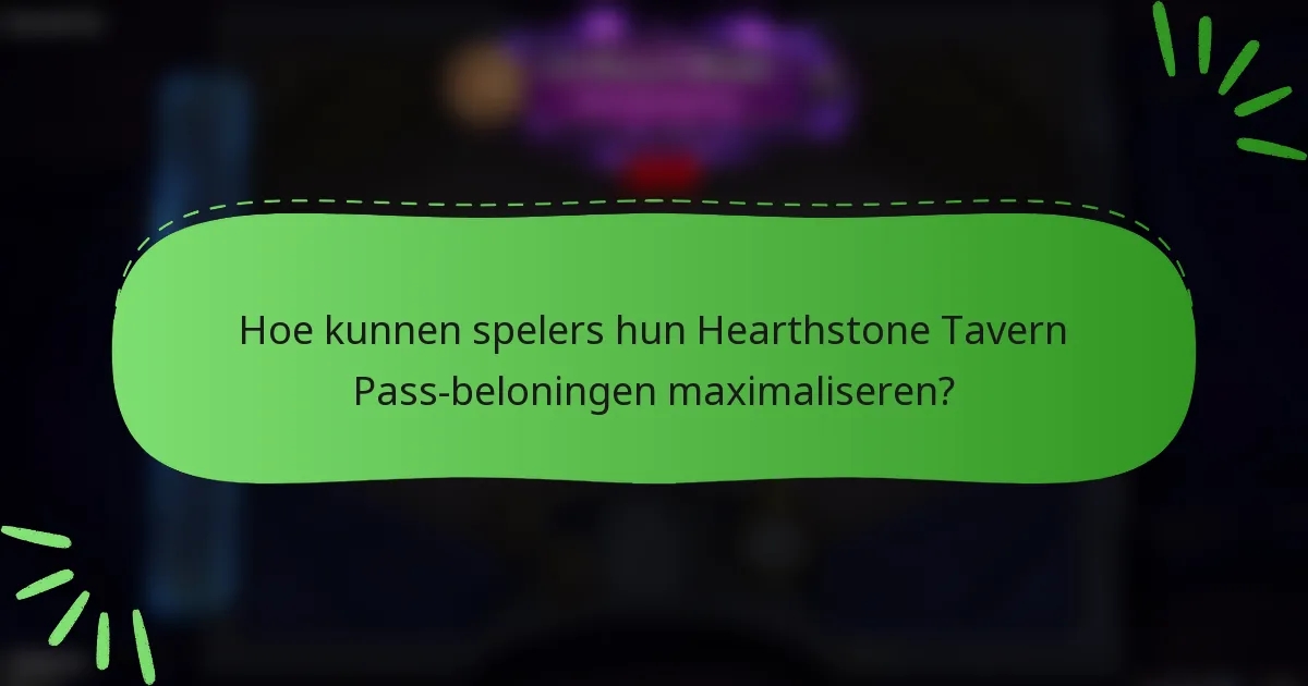 Hoe kunnen spelers hun Hearthstone Tavern Pass-beloningen maximaliseren?
