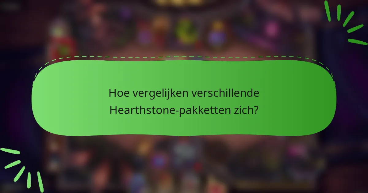 Hoe vergelijken verschillende Hearthstone-pakketten zich?