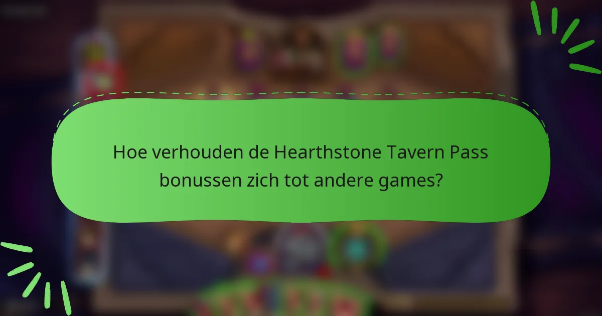 Hoe verhouden de Hearthstone Tavern Pass bonussen zich tot andere games?