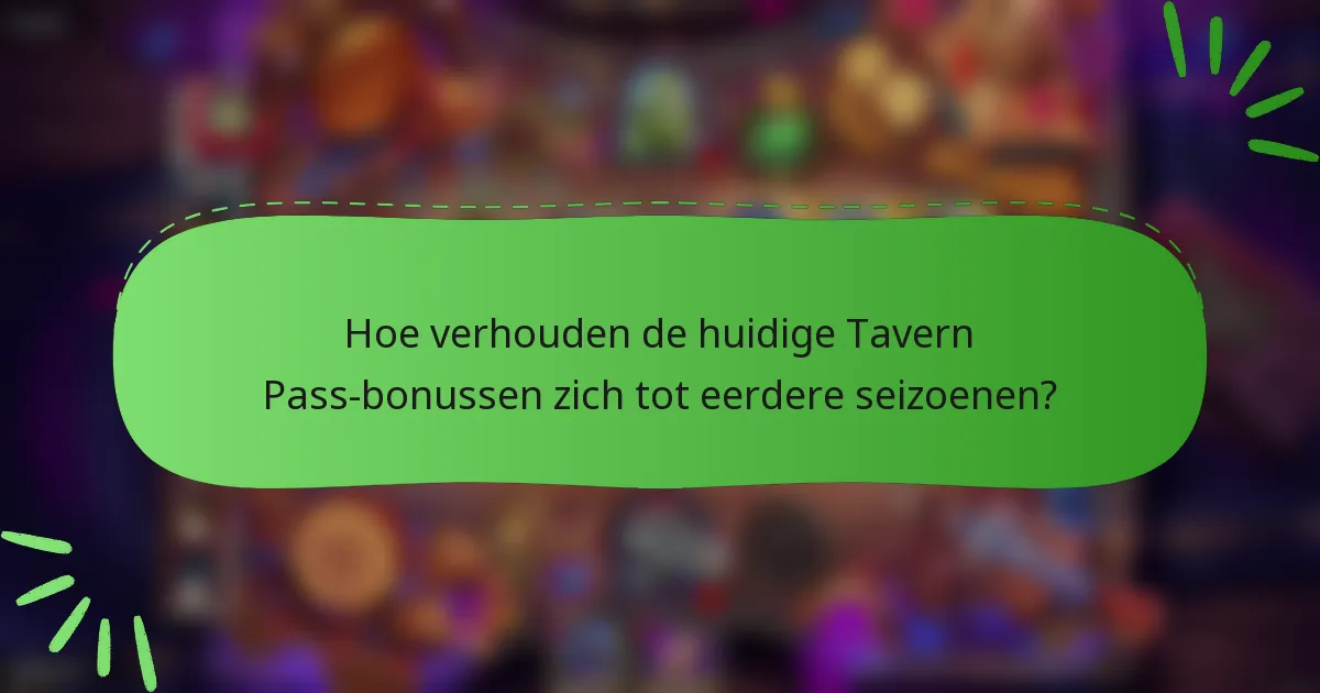 Hoe verhouden de huidige Tavern Pass-bonussen zich tot eerdere seizoenen?