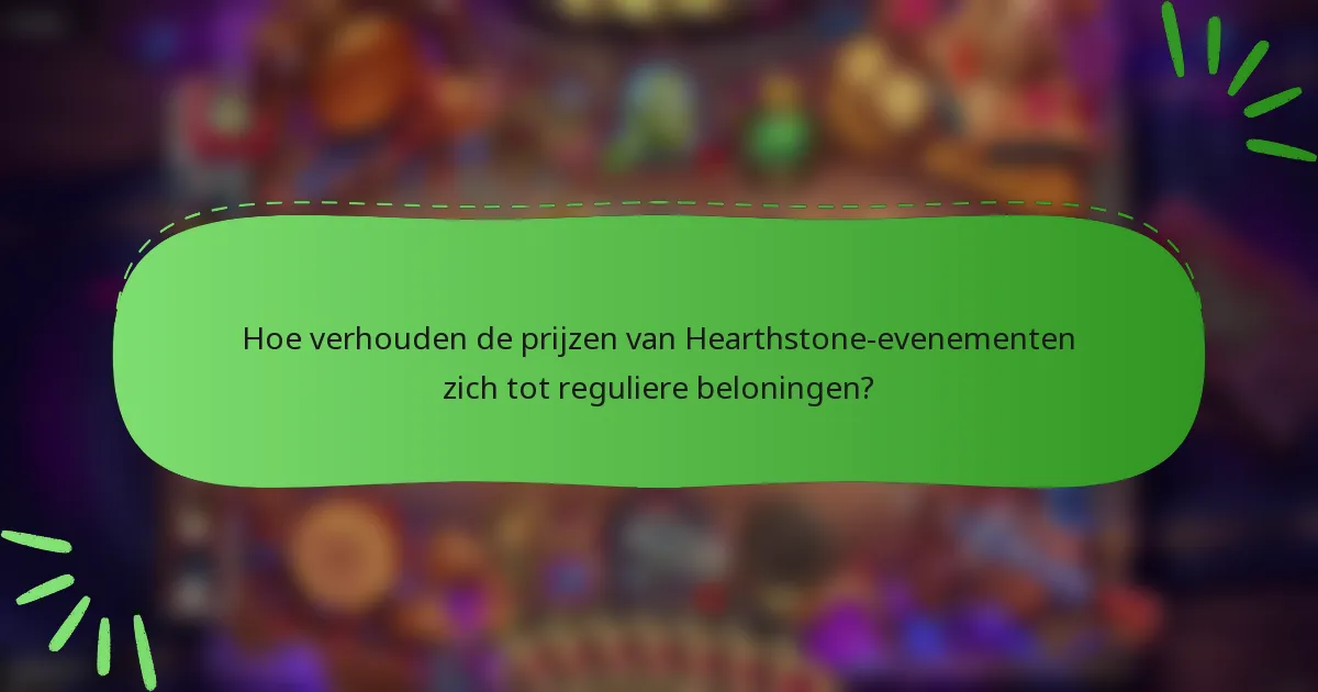 Hoe verhouden de prijzen van Hearthstone-evenementen zich tot reguliere beloningen?