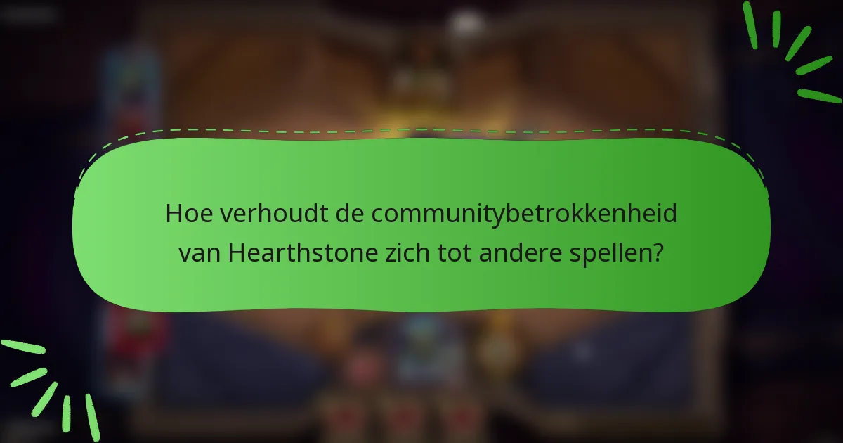 Hoe verhoudt de communitybetrokkenheid van Hearthstone zich tot andere spellen?
