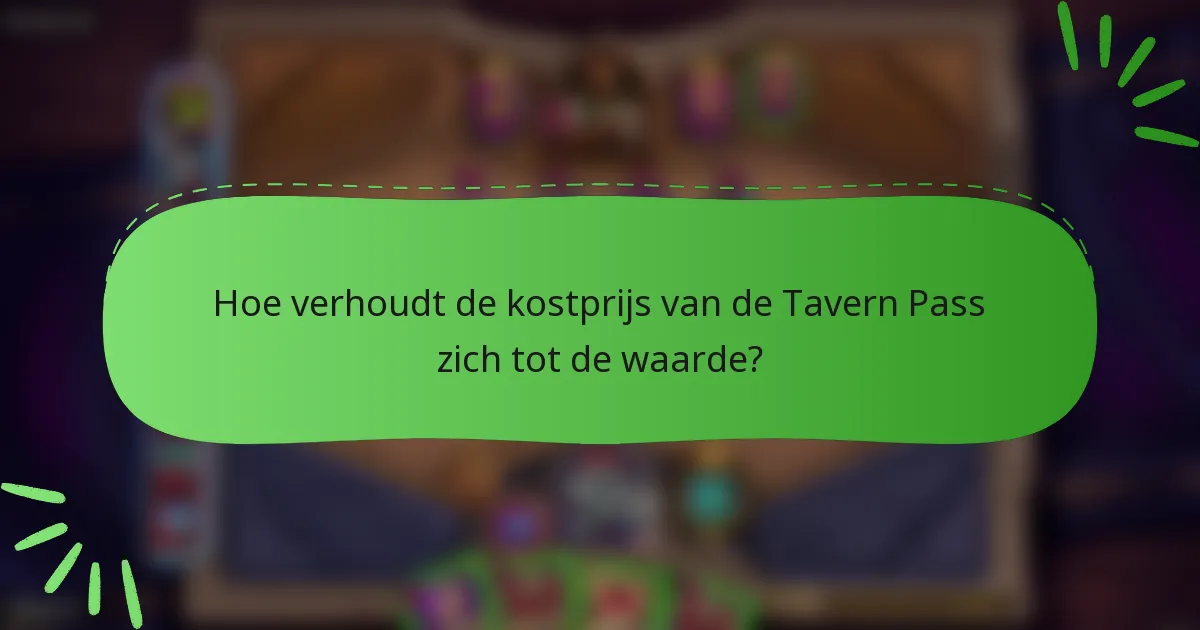 Hoe verhoudt de kostprijs van de Tavern Pass zich tot de waarde?