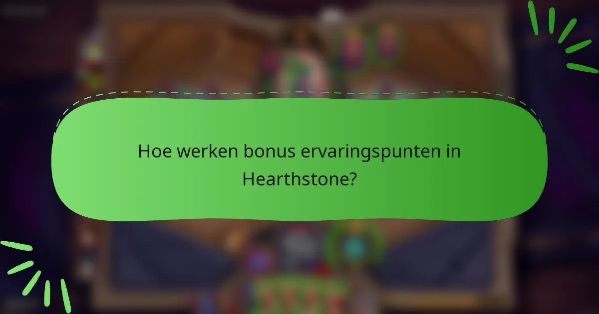 Hoe werken bonus ervaringspunten in Hearthstone?