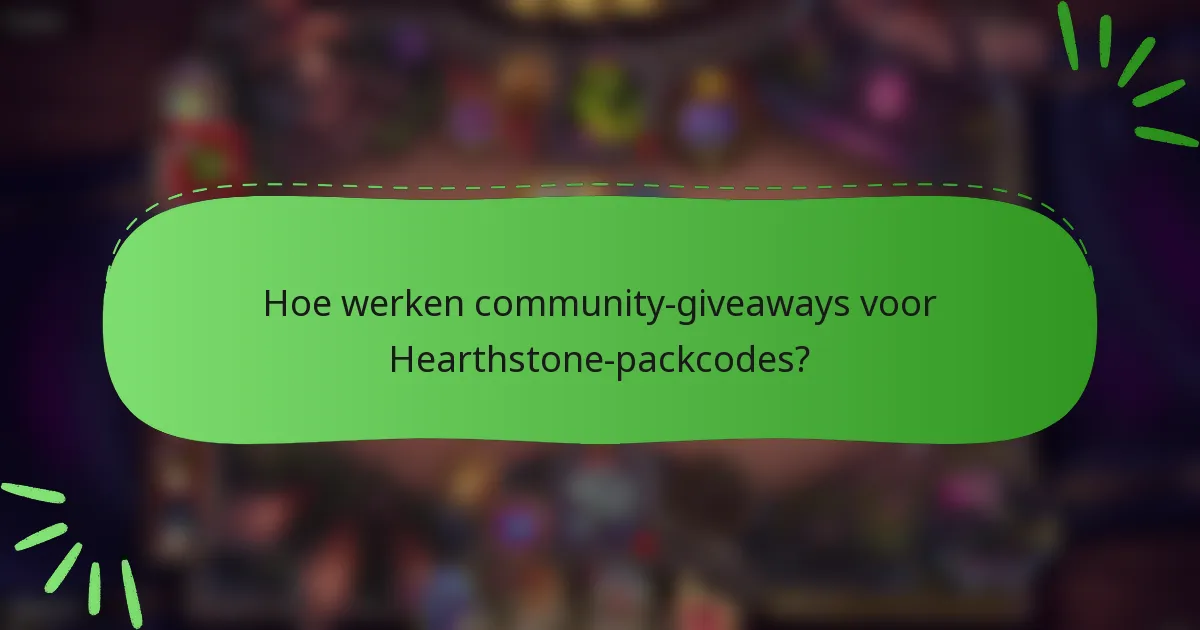 Hoe werken community-giveaways voor Hearthstone-packcodes?