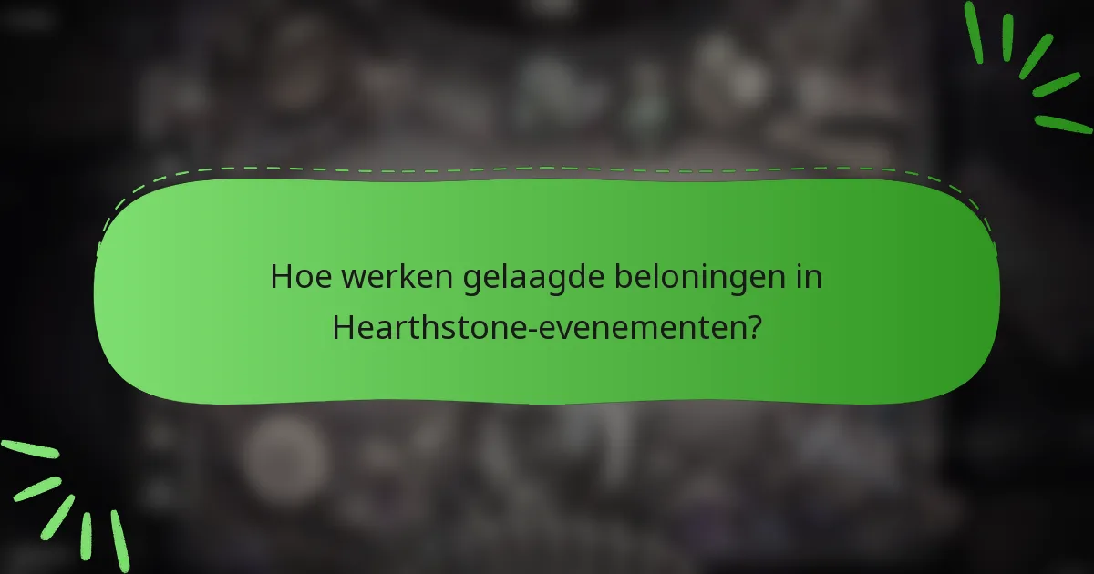 Hoe werken gelaagde beloningen in Hearthstone-evenementen?
