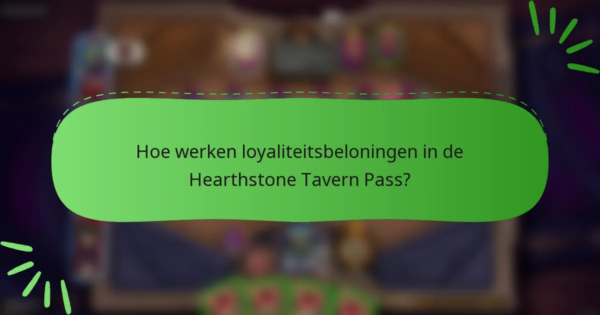 Hoe werken loyaliteitsbeloningen in de Hearthstone Tavern Pass?