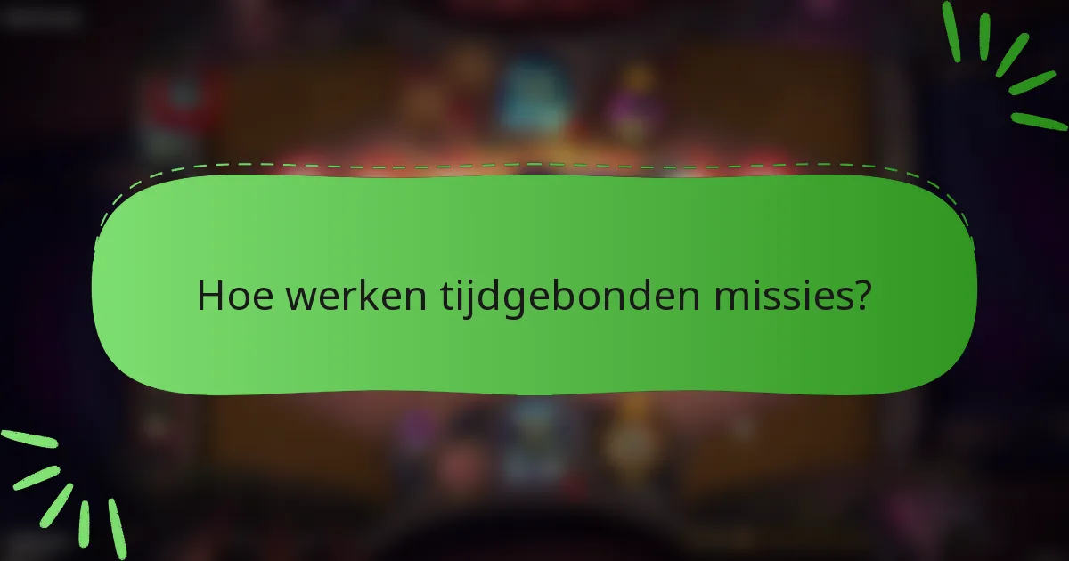 Hoe werken tijdgebonden missies?