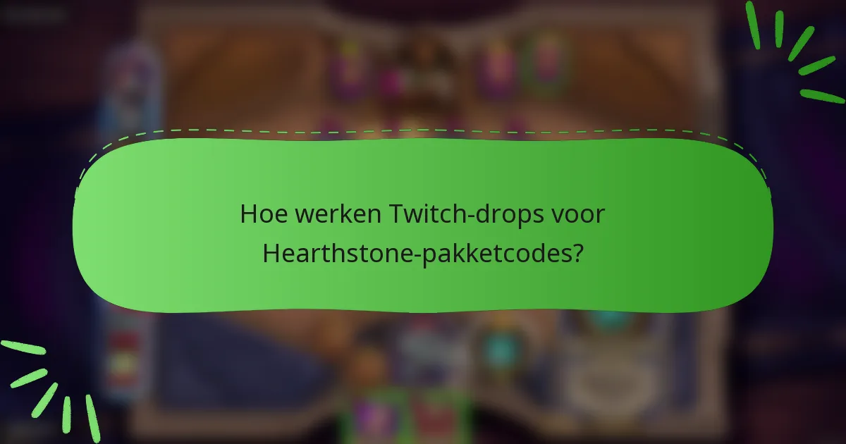Hoe werken Twitch-drops voor Hearthstone-pakketcodes?
