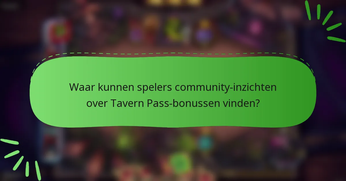 Waar kunnen spelers community-inzichten over Tavern Pass-bonussen vinden?
