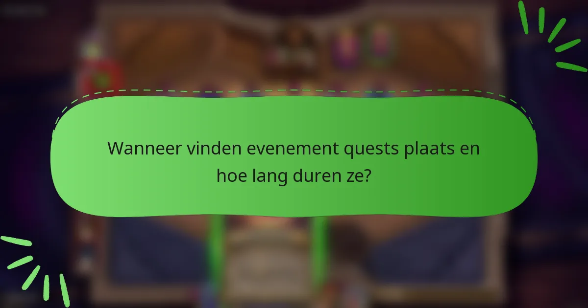 Wanneer vinden evenement quests plaats en hoe lang duren ze?