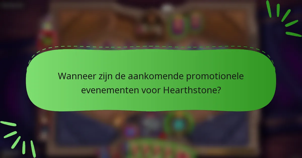 Wanneer zijn de aankomende promotionele evenementen voor Hearthstone?