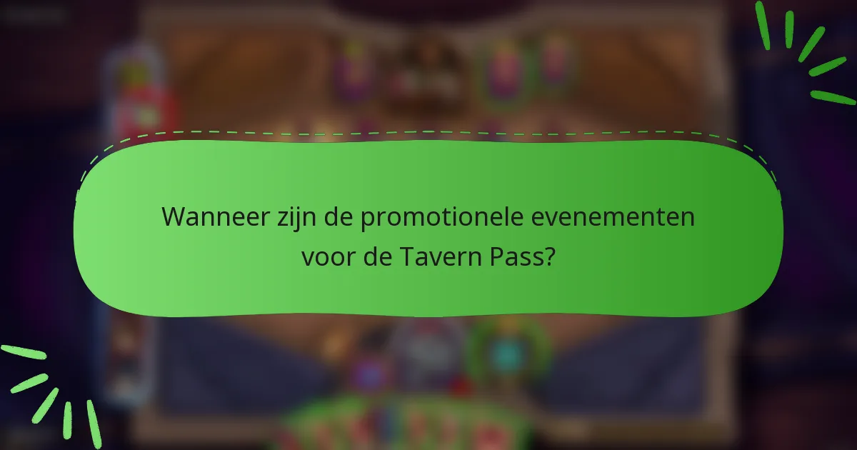 Wanneer zijn de promotionele evenementen voor de Tavern Pass?