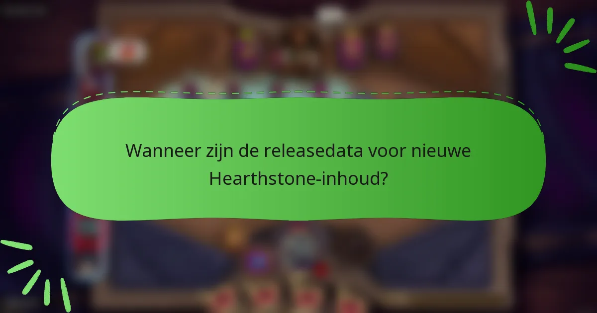 Wanneer zijn de releasedata voor nieuwe Hearthstone-inhoud?