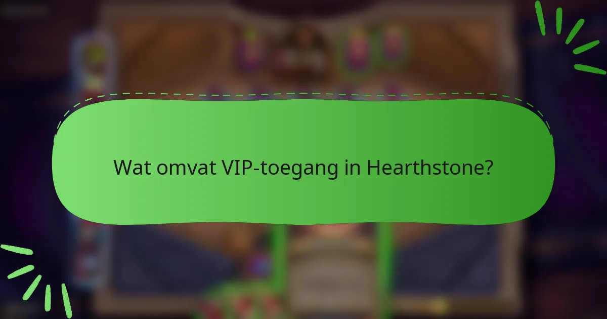 Wat omvat VIP-toegang in Hearthstone?