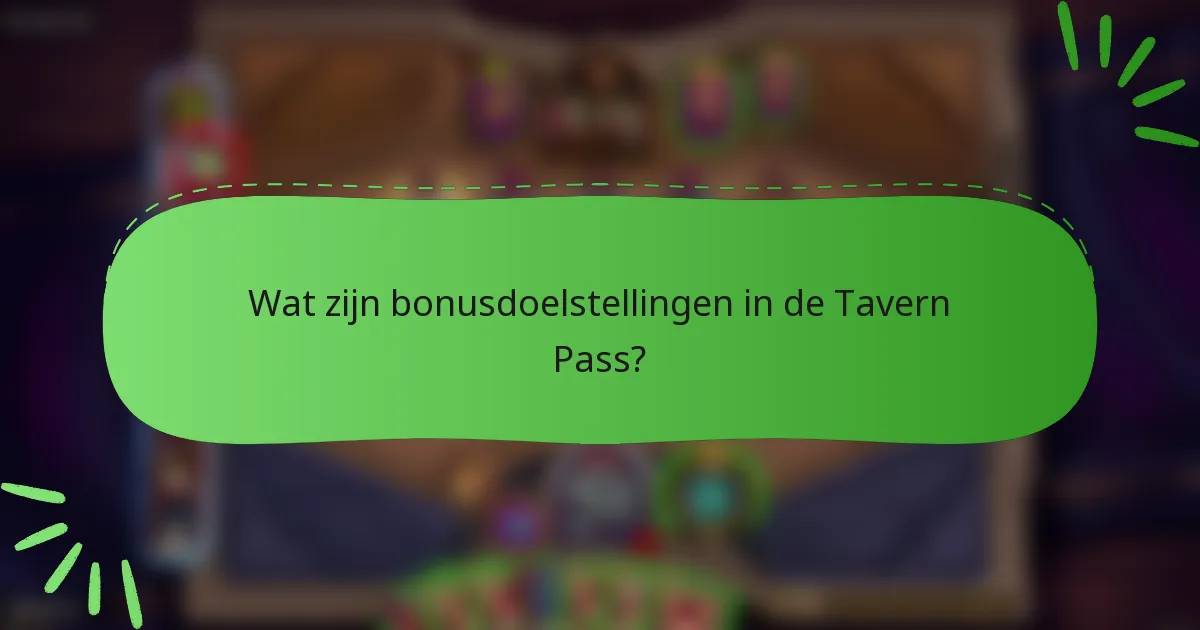 Wat zijn bonusdoelstellingen in de Tavern Pass?