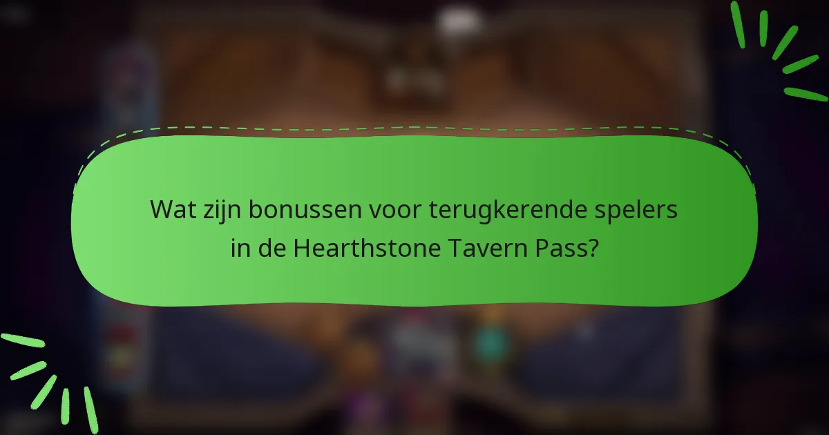 Wat zijn bonussen voor terugkerende spelers in de Hearthstone Tavern Pass?