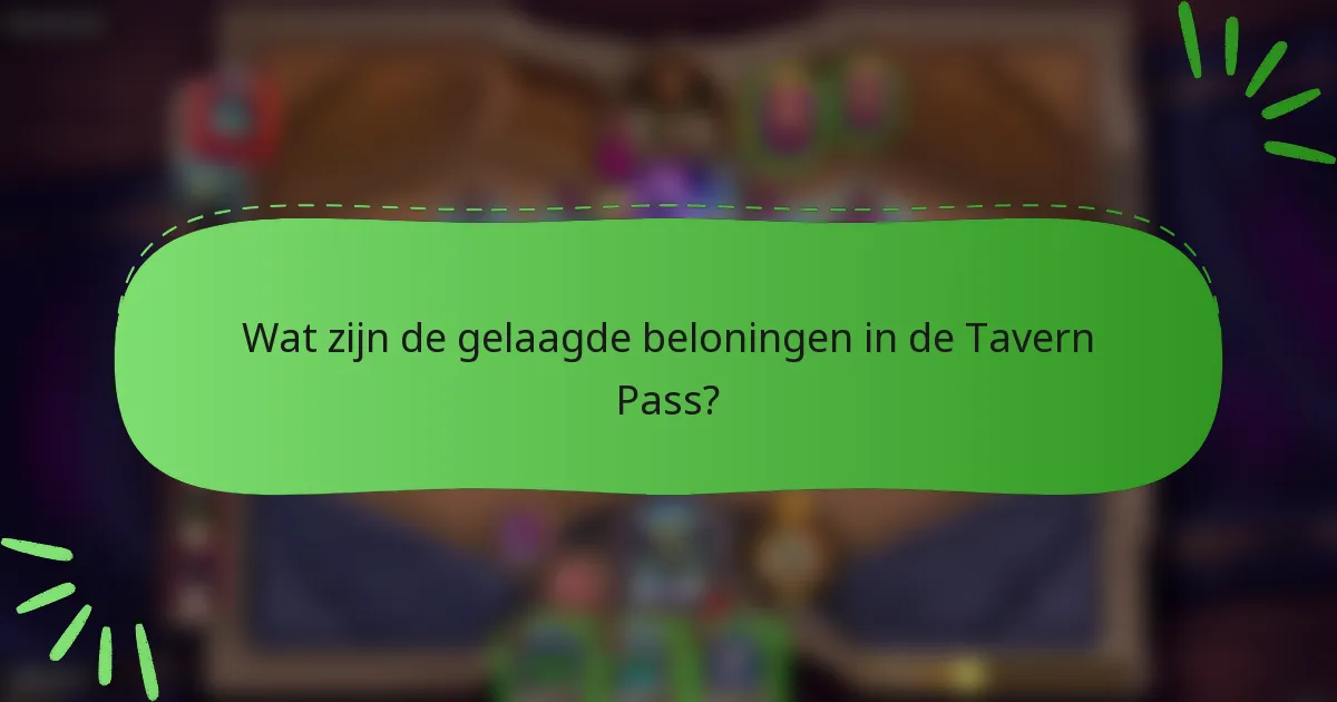 Wat zijn de gelaagde beloningen in de Tavern Pass?