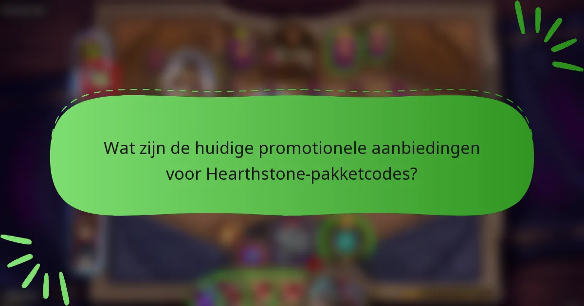 Wat zijn de huidige promotionele aanbiedingen voor Hearthstone-pakketcodes?