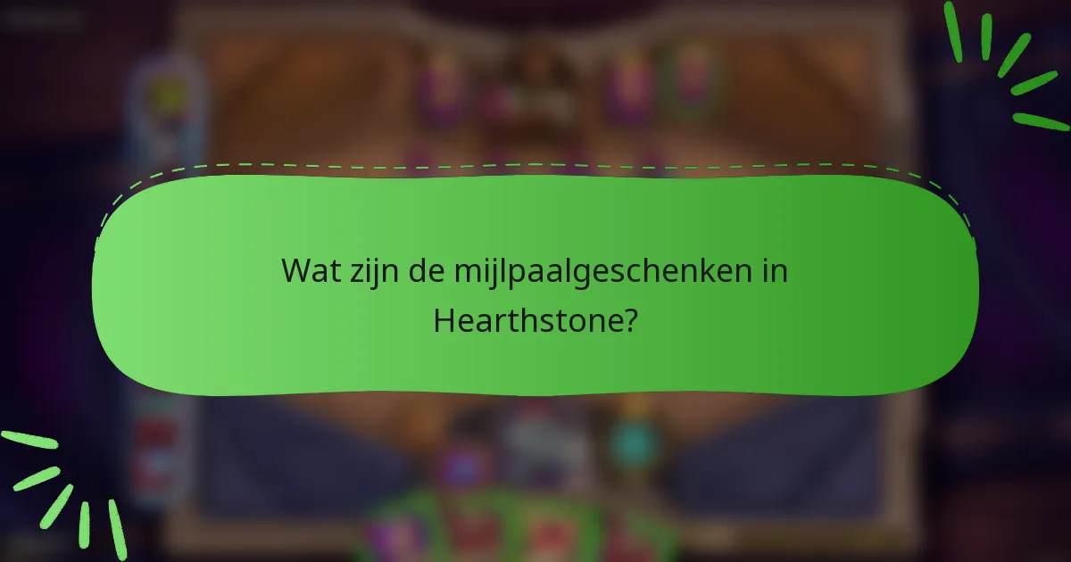 Wat zijn de mijlpaalgeschenken in Hearthstone?