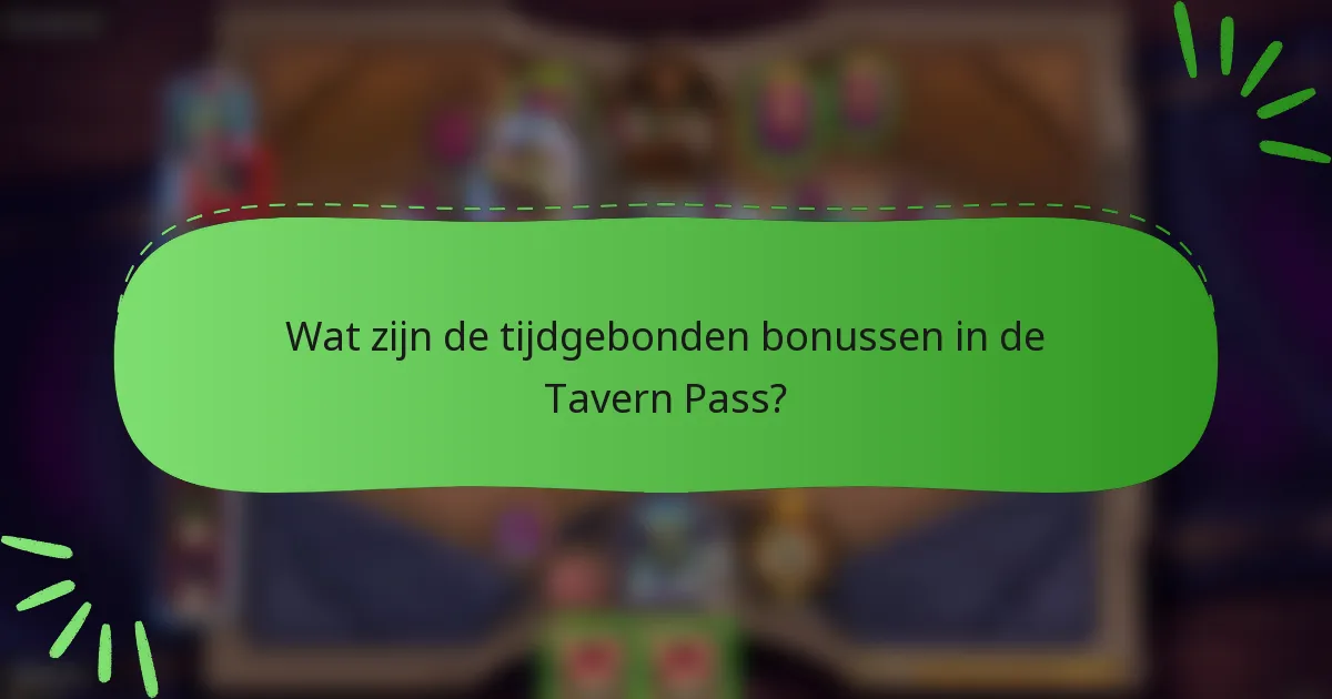 Wat zijn de tijdgebonden bonussen in de Tavern Pass?
