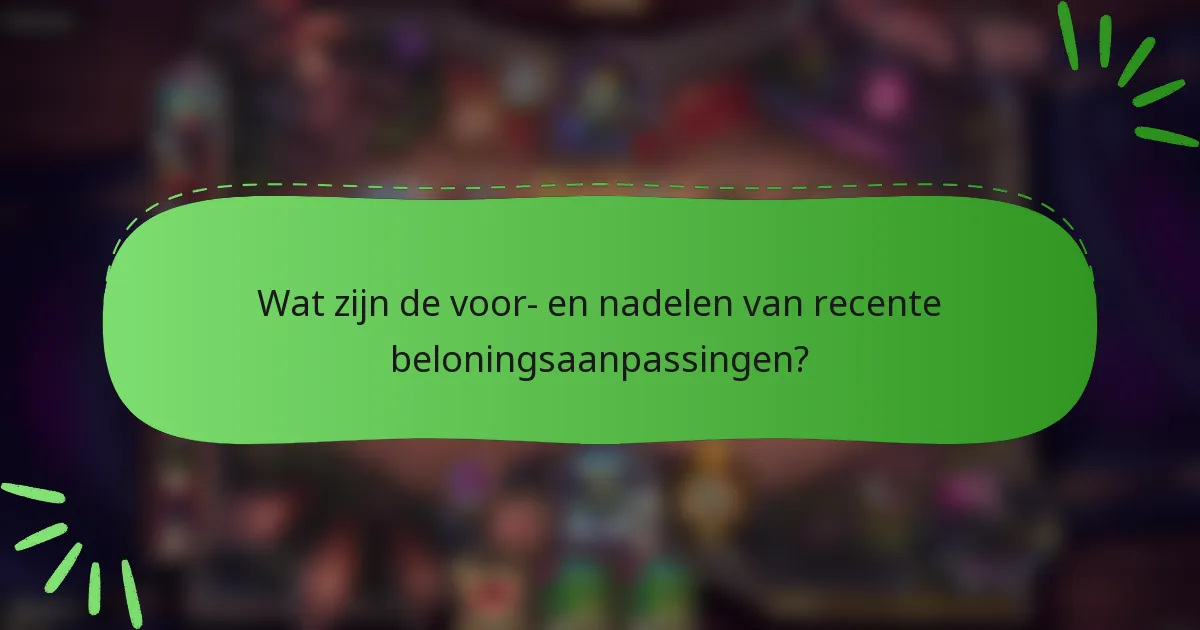 Wat zijn de voor- en nadelen van recente beloningsaanpassingen?