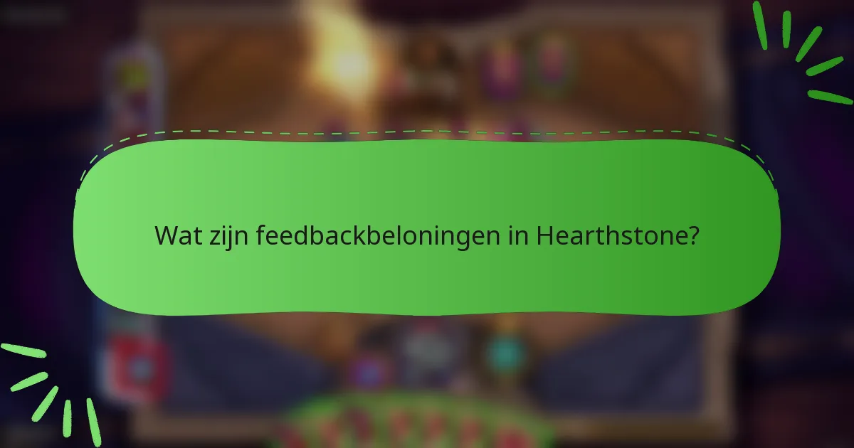 Wat zijn feedbackbeloningen in Hearthstone?