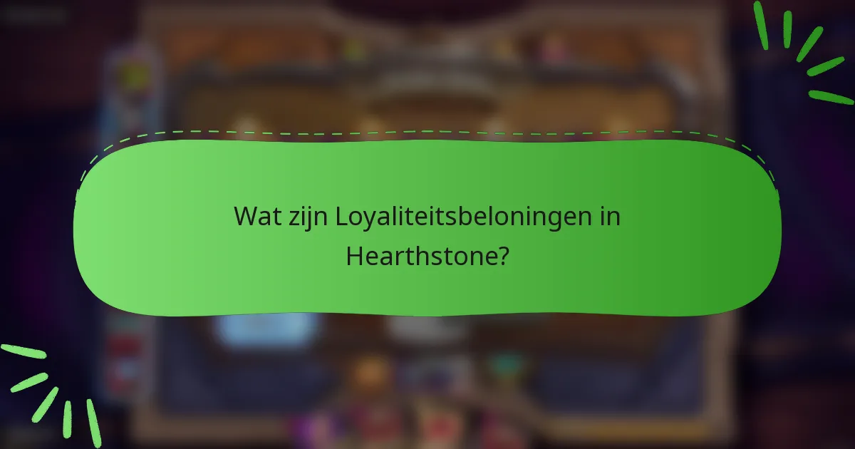Wat zijn Loyaliteitsbeloningen in Hearthstone?