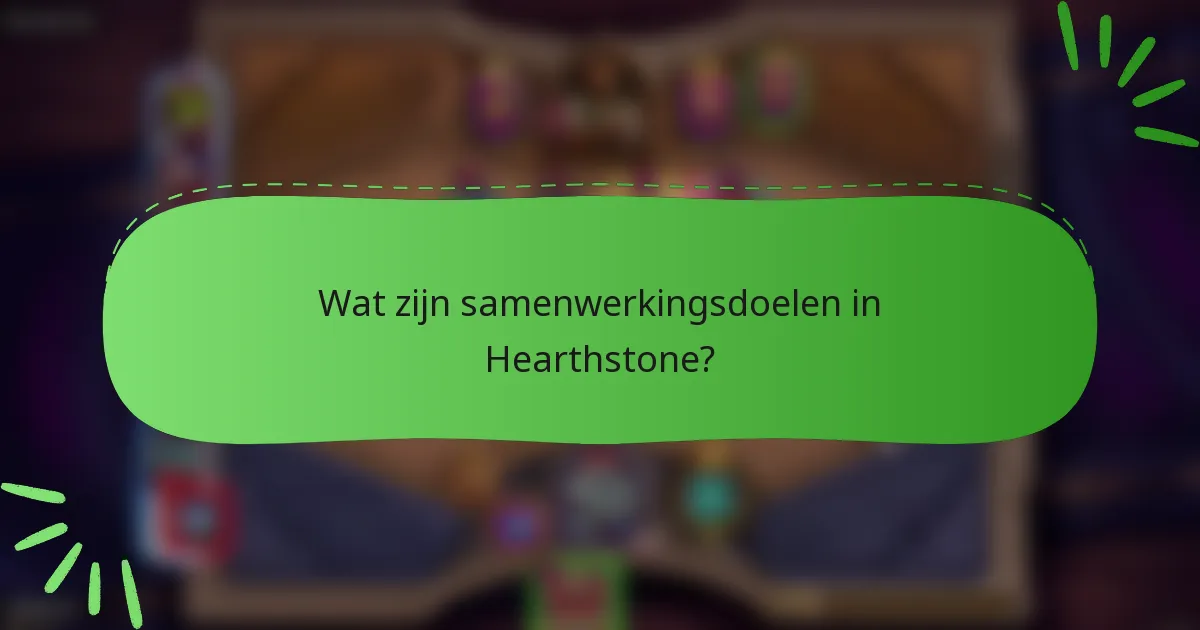 Wat zijn samenwerkingsdoelen in Hearthstone?