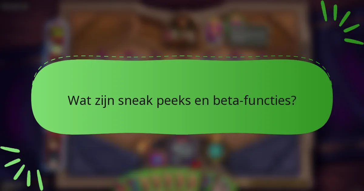 Wat zijn sneak peeks en beta-functies?
