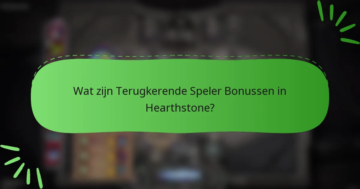 Wat zijn Terugkerende Speler Bonussen in Hearthstone?