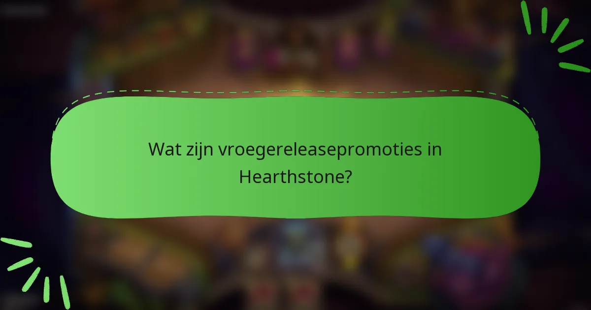 Wat zijn vroegereleasepromoties in Hearthstone?