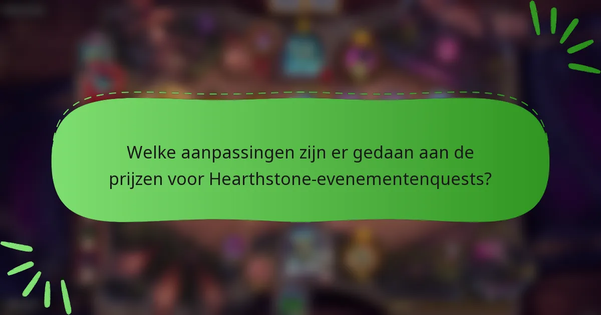 Welke aanpassingen zijn er gedaan aan de prijzen voor Hearthstone-evenementenquests?