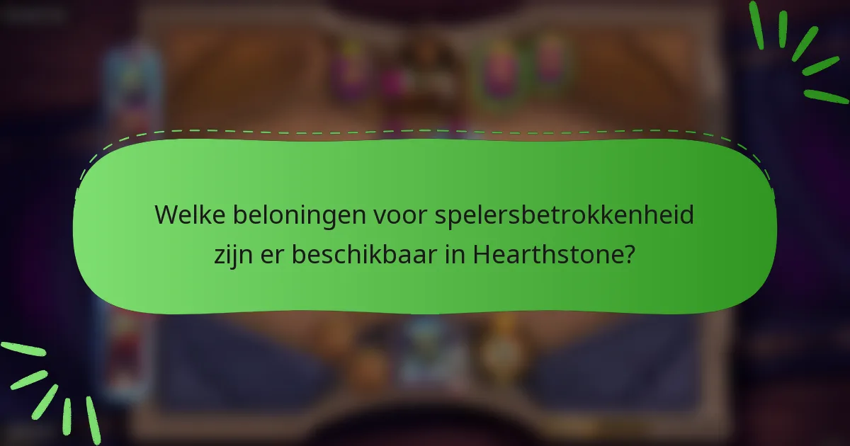 Welke beloningen voor spelersbetrokkenheid zijn er beschikbaar in Hearthstone?
